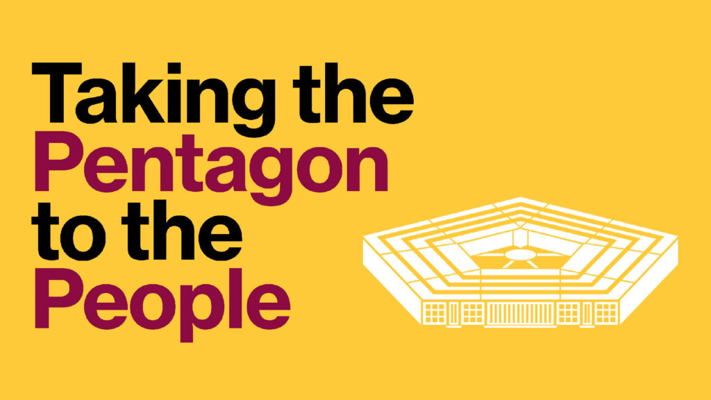 "Taking the Pentagon to the People" written next to a white image of the pentagon, all on a gold background.