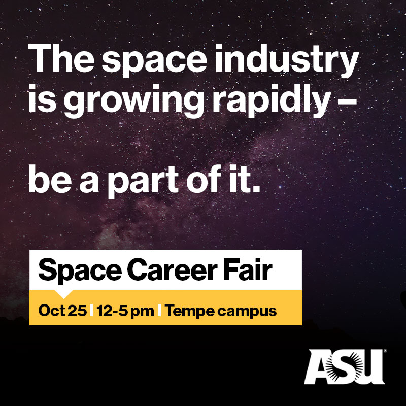 Grpahic that says "The space industry is growing rapidly - be a part of it. Space Career Fair, October 25 12 to 5 p.m. Tempe campus.