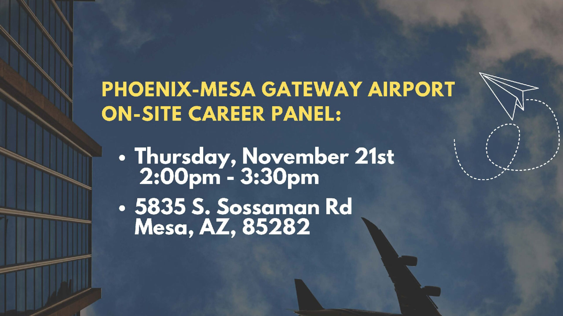 Phoenix Mesa Gateway Airport on-site career panel: Thursday, Nov. 21, 2-3:30 p.m. 5835 S. Sossaman Road, Mesa, AZ, 85282.