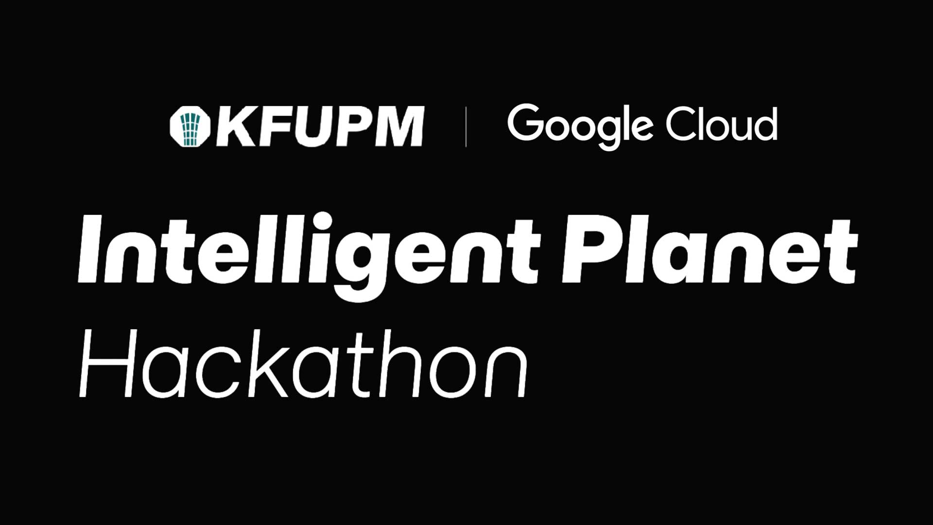 KFUPM and Google Cloud present the Intelligent Planet Hackathon